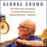 George Crumb: The Yellow Moon of Andalusia; Eine Kleine Mitternachtmusik; Celestial Mechanics; Yesteryear (Complete C - Bernie Brink (piano); David Nelson (percussion); Marcantonio Barone (piano); Steven Beck (piano); Susan Grace (piano);...