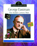 George Eastman: The Kodak Camera Man