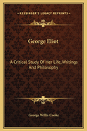 George Eliot: A Critical Study of Her Life, Writings and Philosophy
