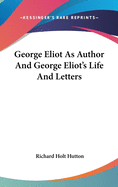 George Eliot As Author And George Eliot's Life And Letters