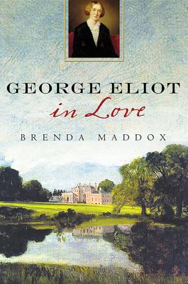 George Eliot in Love - Maddox, Brenda