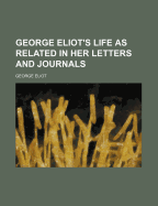 George Eliot's Life as Related in Her Letters and Journals