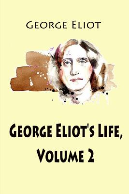 George Eliot's Life, Volume 2 - Cross, John Walter (Editor), and Eliot, George