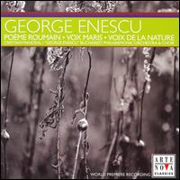 George Enescu: Pome roumain; Vox maris; Voix de la nature - Eric Garland (descant); Florin Diaconescu (tenor); "George Enescu" Bucharest Philharmonic Choir (choir, chorus);...
