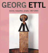 George Ettl: Oeuvres, Maquettes, Projects 1967-2000