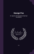 George Fox: An Apostle of Evangelical, Spiritual Christianity