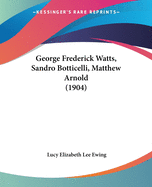 George Frederick Watts, Sandro Botticelli, Matthew Arnold (1904)