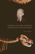 George Gaylord Simpson: Paleontologist and Evolutionist
