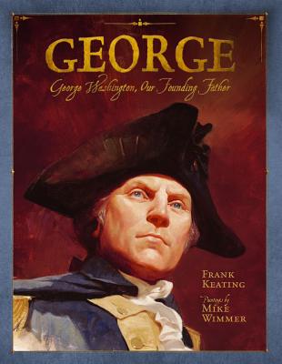 George: George Washington, Our Founding Father - Keating, Frank
