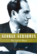 George Gershwin: His Life and Music - Wood, Ean, and Wood, Eam