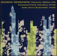 George Gershwin: Original Works and Transcriptions for Solo Piano - Sara Davis Buechner (piano)