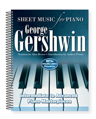 George Gershwin: Sheet Music for Piano: Intermediate to Advanced; Over 25 Masterpieces - Brown, Alan (Adapted by), and J West, Michael (Contributions by)