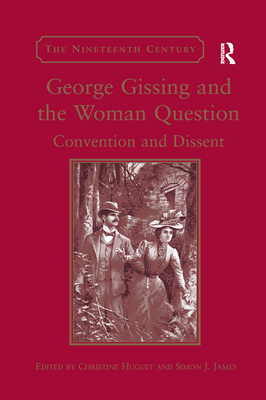 George Gissing and the Woman Question: Convention and Dissent - Huguet, Christine, and James, Simon J. (Editor)