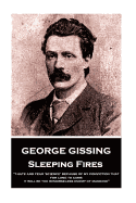 George Gissing - Sleeping Fires: "I Hate and Fear 'Science' Because of My Conviction That, for Long to Come, It Will Be the Remorseless Enemy of Mankind"