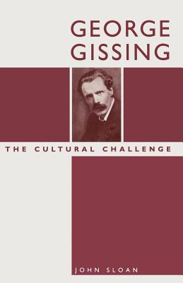 George Gissing: The Cultural Challenge - Sloan, John