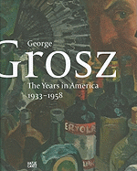 George Grosz: The Years in America, 1933-1958