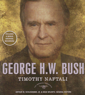 George H. W. Bush: The 41st President - Naftali, Timothy, and Schlesinger, Arthur Meier, Jr. (Editor), and Wilentz, Sean, Mr. (Editor)