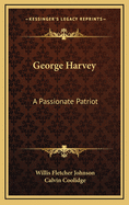 George Harvey, 'a passionate patriot'