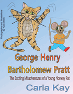 George Henry Bartholomew Pratt: The Exciting Misadventures of a Young Norway Rat