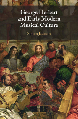 George Herbert and Early Modern Musical Culture - Jackson, Simon