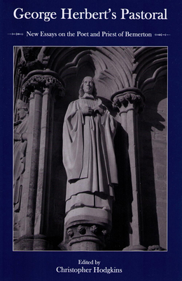 George Herbert's Pastoral: New Essays on the Poet and Priest of Bemerton - Hodgkins, Christopher (Editor)