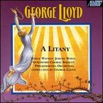George Lloyd: A Litany - Janice Watson (soprano); Jeremy White (vocals); Guildford Choral Society (choir, chorus); Philharmonia Orchestra;...