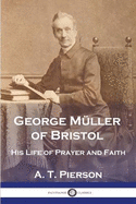 George Mller of Bristol: His Life of Prayer and Faith