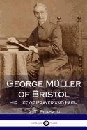 George Mller of Bristol: His Life of Prayer and Faith