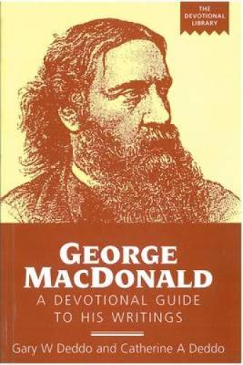 George MacDonald: A Devotional Guide to His Writings - Deddo, Gary, and Deddo, Catherine A, and Deddo, Cathy