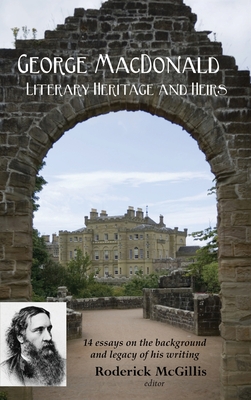 George MacDonald: Literary Heritage & Heirs - McGillis, Roderick (Introduction by), and Pennington, John