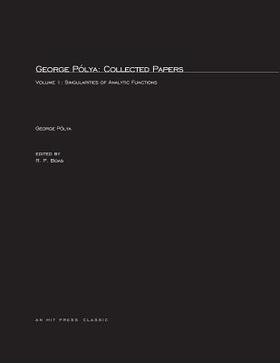 George Plya: Collected Papers, Volume 1: Singularities of Analytic Functions - Plya, George, and Boas, R P (Editor)
