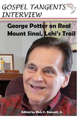 George Potter on Real Mt. Sinai, Lehi's Trail - Potter, George (Narrator), and Bennett, Rick C (Editor), and Interview, Gospel Tangents