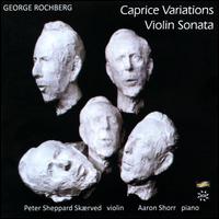 George Rochberg: Caprice Variations; Violin Sonata - Aaron Shorr (piano); Peter Sheppard Skrved (violin)