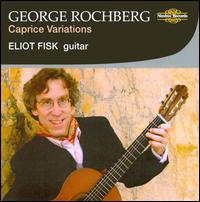 George Rochberg: Caprice Variations - Eliot Fisk (guitar)