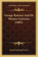 George Romney And Sir Thomas Lawrence (1882)