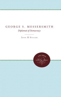 George S. Messersmith: Diplomat of Democracy - Stiller, Jesse