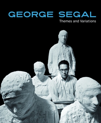 George Segal: Themes and Variations - Museum, Zimmerli Art (Editor), and Stief, Angela (Editor)