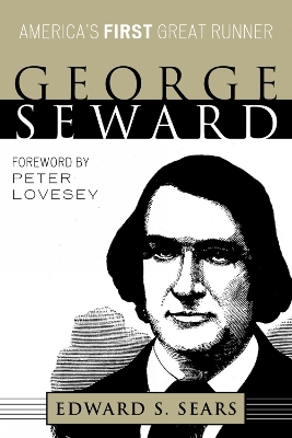 George Seward: America's First Great Runner - Sears, Edward S