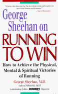George Sheehan on Running to Win: How to Achieve the Physical, Mental, and Spiritual Victories - Sheehan, George
