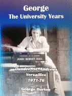George: The University Years: Dundee, St.Andrews, Versailles 1971-76