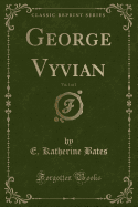 George Vyvian, Vol. 1 of 2 (Classic Reprint)