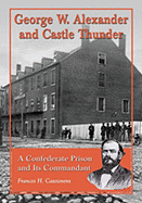 George W. Alexander and Castle Thunder: A Confederate Prison and Its Commandant