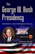 George W Bush Presidency: Volume II -- Domestic & Economic Policy