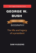 George W. Bush: The life and legacy of a president