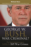 George W. Bush, War Criminal? The Bush Administration's Liability for 269 War Crimes