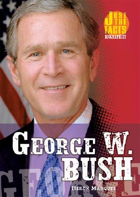 George W. Bush - Marquez, Heron, and Cosgrove, Martha (Consultant editor)