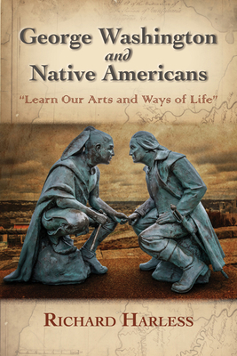 George Washington and Native Americans: Learn Our Arts and Ways of Life - Harless, Richard