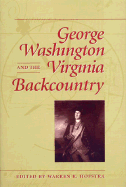 George Washington and the Virginia Backcountry - Hofstra, Warren R, Professor (Editor), and Chase, Philander D (Contributions by), and Fausz, J Federick (Contributions by)