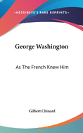 George Washington: As The French Knew Him