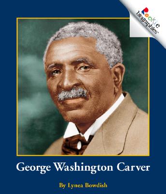 George Washington Carver - Bowdish, Lynea, and Vargus, Nanci R, Ed.D. (Consultant editor)